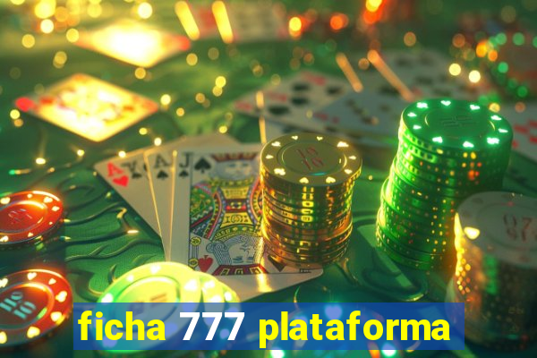 ficha 777 plataforma